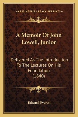 A Memoir Of John Lowell, Junior: Delivered As T... 1165256444 Book Cover