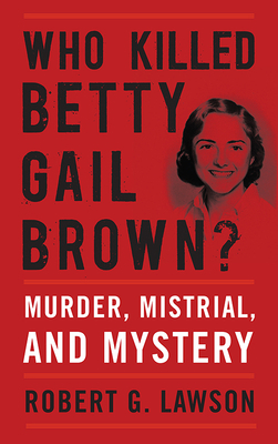 Who Killed Betty Gail Brown?: Murder, Mistrial,... 0813195934 Book Cover