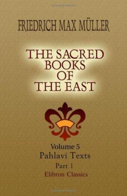 The Sacred Books of the East: Volume 5. Pahlavi... 1402156065 Book Cover