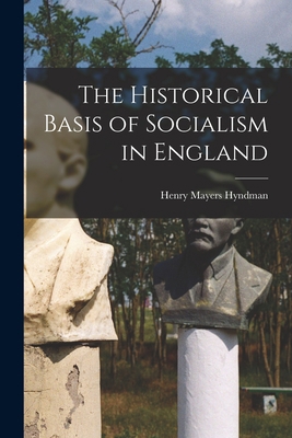 The Historical Basis of Socialism in England 101694604X Book Cover
