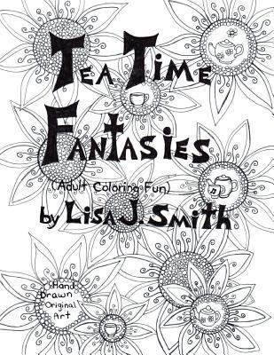 Tea Time Fantasies: : Adult coloring fun 1537420585 Book Cover