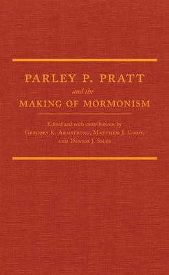 Parley P. Pratt and the Making of Mormonism 0870624016 Book Cover