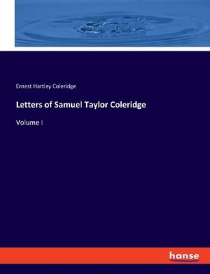 Letters of Samuel Taylor Coleridge: Volume I 3348097851 Book Cover