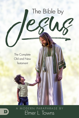 The Bible by Jesus: A Modern Paraphrase by Elme... 0768451337 Book Cover