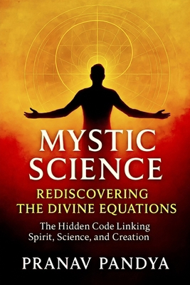 Mystic Science: REDISCOVERING THE DIVINE EQUATI... B0FXW9PT6J Book Cover