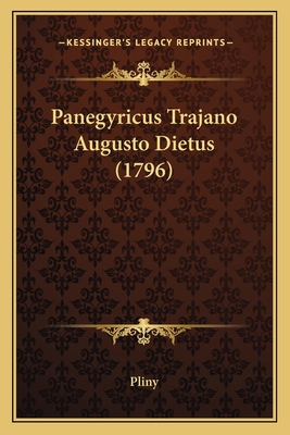 Panegyricus Trajano Augusto Dietus (1796) [Latin] 1166302121 Book Cover