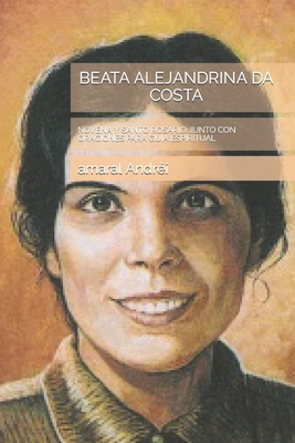 Beata Alejandrina Da Costa: Novena Y Santo Rosa... [Spanish] B0BXN99XGQ Book Cover