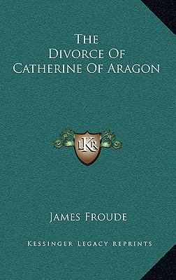 The Divorce of Catherine of Aragon 1163360910 Book Cover