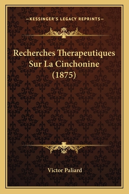 Recherches Therapeutiques Sur La Cinchonine (1875) [French] 1167401581 Book Cover