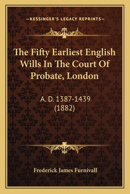 The Fifty Earliest English Wills In The Court O... 1165093499 Book Cover