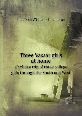 Three Vassar girls at home a holiday trip of th... 5518745753 Book Cover