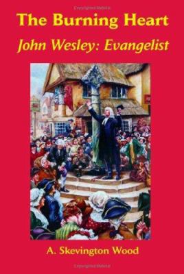 The Burning Heart, John Wesley: Evangelist 0977655598 Book Cover