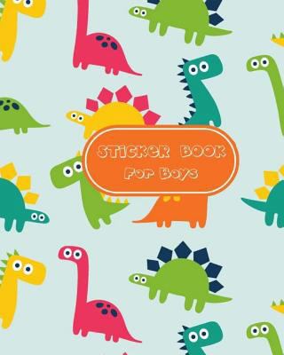 Sticker Book for Boys: Cute Dinosaur Sticker Book, Sticker Book Collecting Album, Blank Sticker Book for Toddlers, Kids, Girls, Boys, Add Stickers and Draw, Blank Sticker Book, Size 8 X 10 (Ultimate B 1984296124 Book Cover