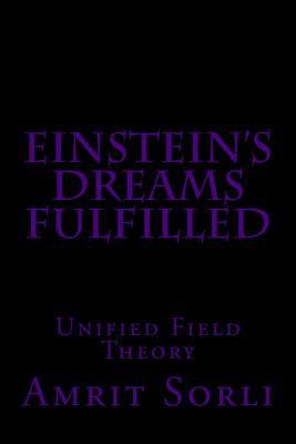 Einstein's Dreams fulfilled: Unified Field Theory 1729645801 Book Cover