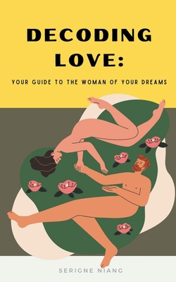 Decoding Love: Your Guide to the Woman of Your ... B0CGLKT7LQ Book Cover