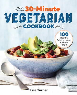 The 30-Minute Vegetarian Cookbook: 100 Healthy,... 1641526459 Book Cover
