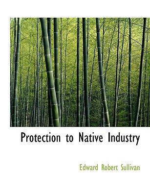 Protection to Native Industry [Large Print] 1116764970 Book Cover