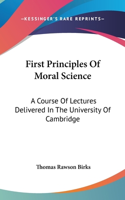 First Principles Of Moral Science: A Course Of ... 0548187762 Book Cover