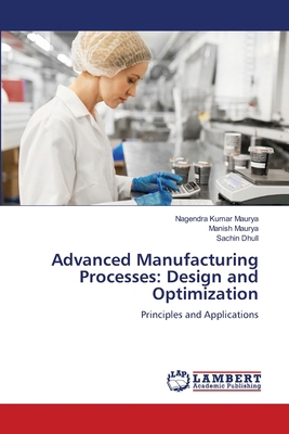 Advanced Manufacturing Processes: Design and Op... 6136396513 Book Cover