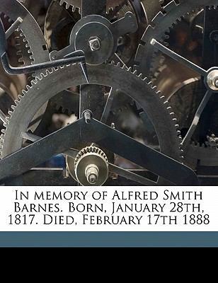 In Memory of Alfred Smith Barnes. Born, January... 1176434071 Book Cover