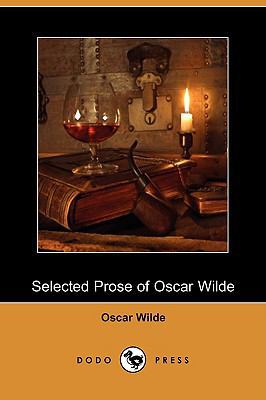 Selected Prose of Oscar Wilde (Dodo Press) 1409955478 Book Cover