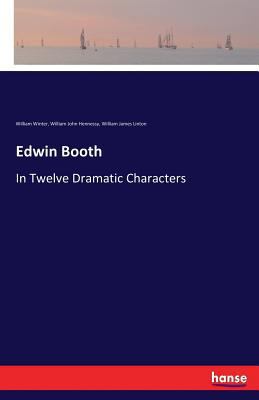 Edwin Booth: In Twelve Dramatic Characters 3337375790 Book Cover
