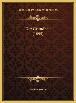Der Grundbau (1895) [German] 1169781438 Book Cover