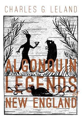 The Algonquin Legends of New England: Myths and... 154266585X Book Cover