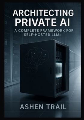 Architecting Private AI: A Complete Framework f... B0G4WV8YTC Book Cover