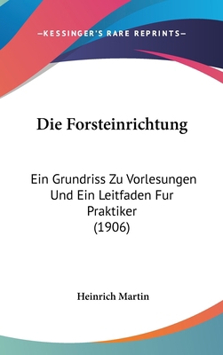 Die Forsteinrichtung: Ein Grundriss Zu Vorlesun... [German] 1161234993 Book Cover