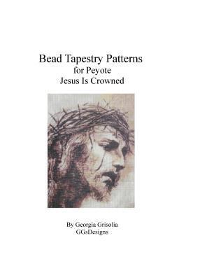 Bead Tapestry Pattern for Peyote Jesus Is Crowned [Large Print] 1523821566 Book Cover