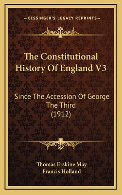 The Constitutional History Of England V3: Since... 1164411071 Book Cover