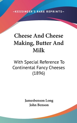 Cheese And Cheese Making, Butter And Milk: With... 1436625580 Book Cover