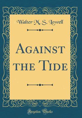 Against the Tide (Classic Reprint) 0666006369 Book Cover