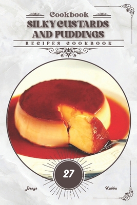 Silky Custards and Puddings: Recipes cookbook B0CVQ2SL6M Book Cover