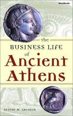 The Business Life of Ancient Athens 1587981181 Book Cover