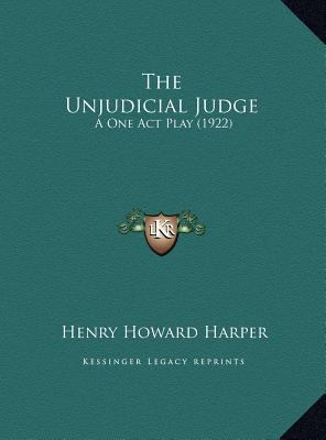 The Unjudicial Judge: A One Act Play (1922) 1169426670 Book Cover