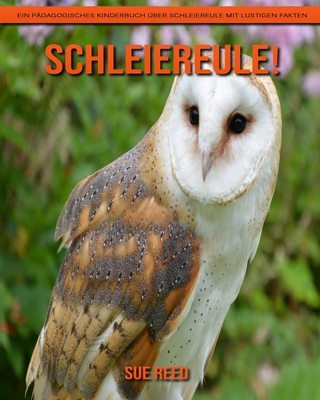 Schleiereule! Ein pädagogisches Kinderbuch über Schleiereule mit lustigen Fakten (German Edition)