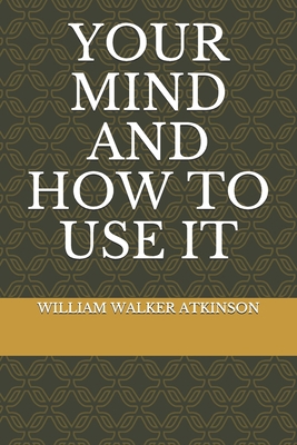 Your Mind And How To Use It B086FZJXDX Book Cover
