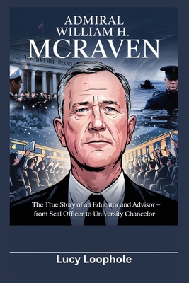 Admiral William H. McRaven: The True Story of a... B0F6D6Q8WG Book Cover