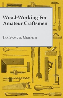 Wood-Working for Amateur Craftsmen 1408697750 Book Cover