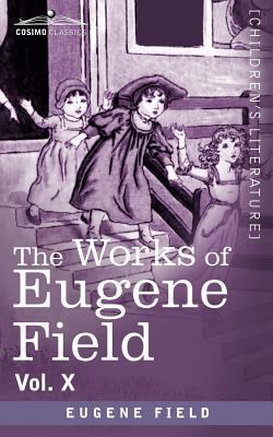 The Works of Eugene Field Vol. X: Second Book o... 1616406615 Book Cover