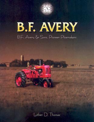 B. F. AVERY B. F. Avery & Sons Pioneer Plowmakers 0966075145 Book Cover