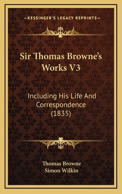 Sir Thomas Browne's Works V3: Including His Lif... 1164808699 Book Cover