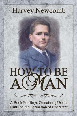 How To Be a Man: A Book For Boys Containing Hel... 0692823662 Book Cover