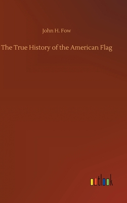 The True History of the American Flag 3752374675 Book Cover