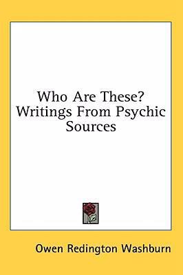Who Are These? Writings from Psychic Sources 1436702623 Book Cover