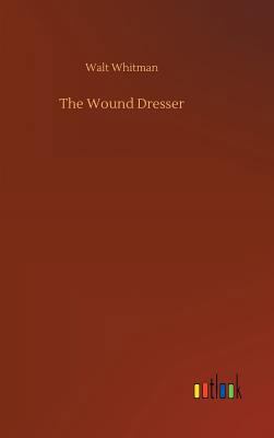 The Wound Dresser 3732655032 Book Cover