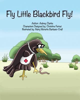 Fly Little Blackbird Fly! 1988785049 Book Cover