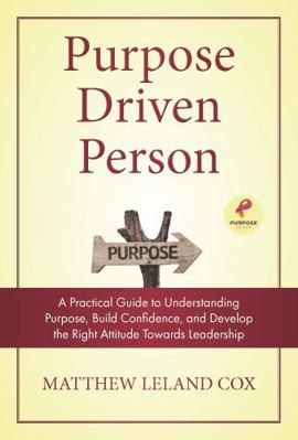 Hardcover Purpose Driven Person : A Practical Guide to Understanding Purpose, Build Confidence, and Develop the Right Attitude Towards Leadership Book